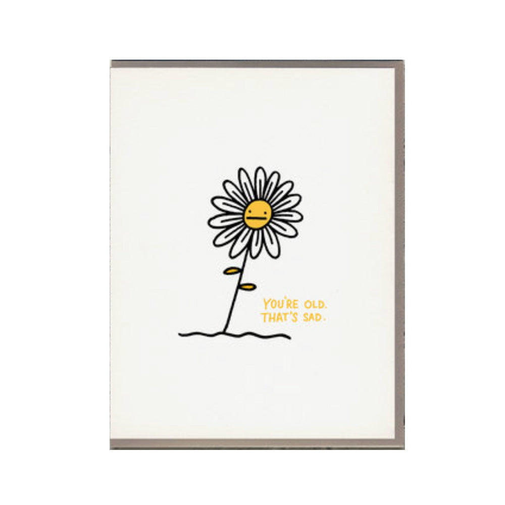 You're Old That's Sad Card