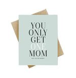 You Only Get One Mom Card